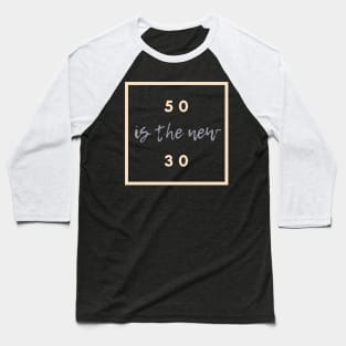 Fifty Is The New Thirty Baseball T-Shirt
